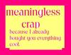meaningless crap