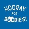 Hooray For Boobies!!