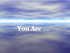 You Are ...