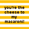 You're The Cheese To My Macaron