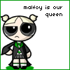 Malfoy is our queen