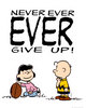 Never ever EVER Give UP!!!