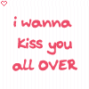 I wanna kiss you all over &lt;3
