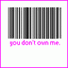 u don`t own me!