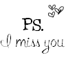 P.S : i miss you♥