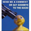 send me a coment or duck gets it