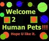 ♥Welcome 2 Human Pets !!