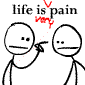 Life is very pain