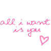 all i want is you