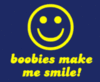 Boobies Make Me Smile :)