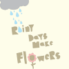 Rainy Days Make Flowers
