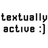 Textually Active :]