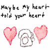 Maybe My Heart Told Yours.. &lt;